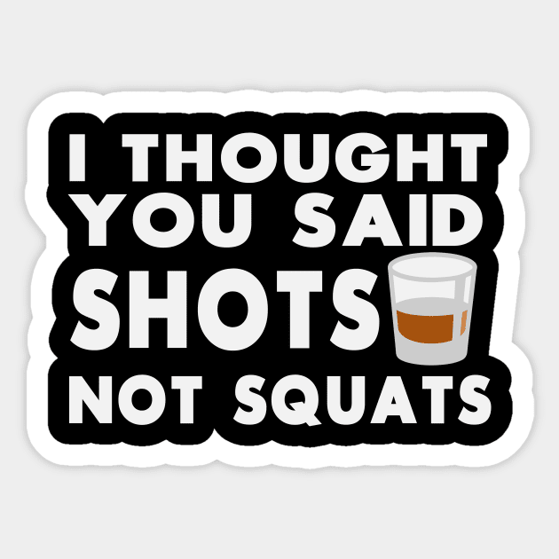 I Thought You Said Squats Not Shots - Workout Motivation Gym Fitness Sticker by fromherotozero